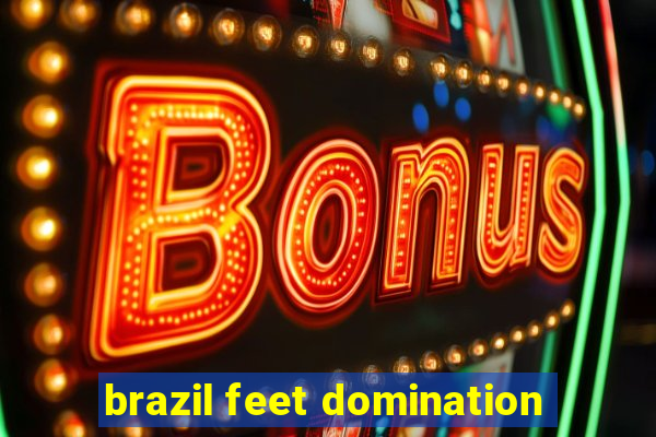 brazil feet domination