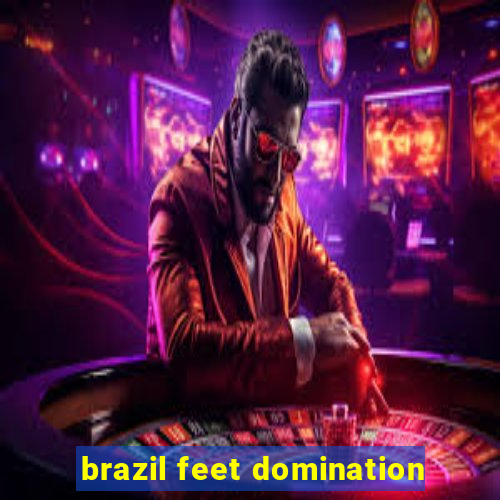 brazil feet domination