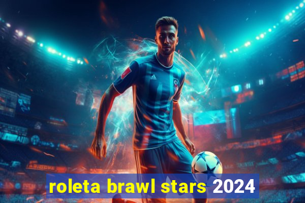 roleta brawl stars 2024