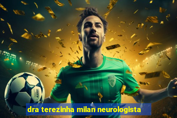 dra terezinha milan neurologista