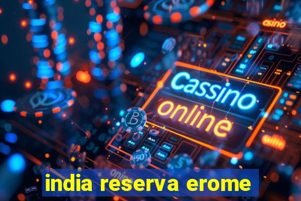 india reserva erome