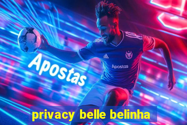 privacy belle belinha