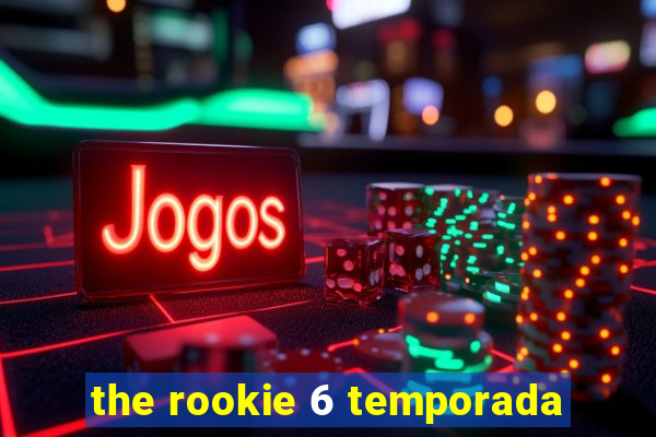 the rookie 6 temporada