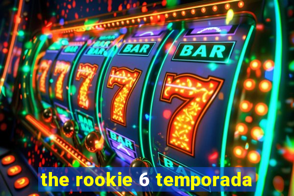 the rookie 6 temporada