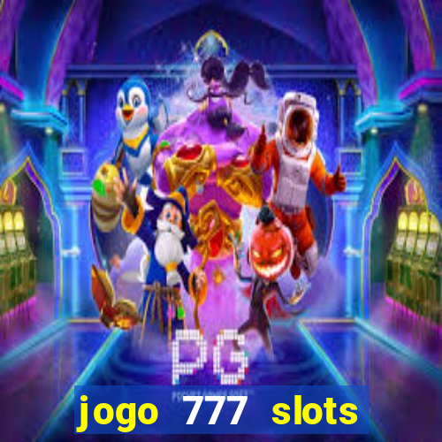 jogo 777 slots paga mesmo