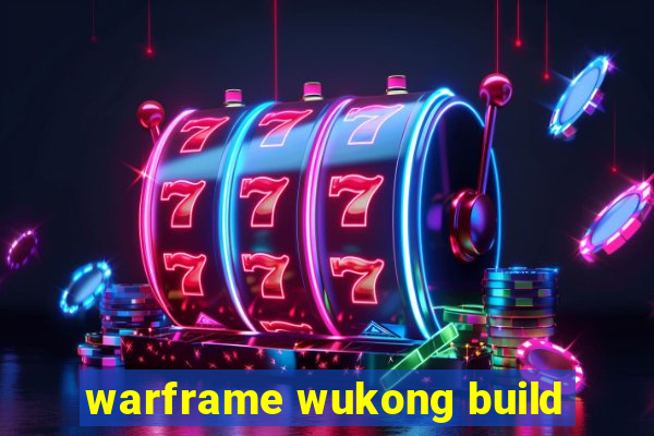 warframe wukong build