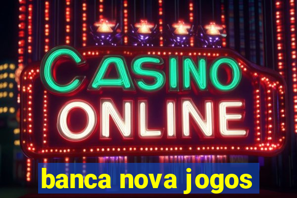 banca nova jogos