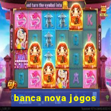 banca nova jogos