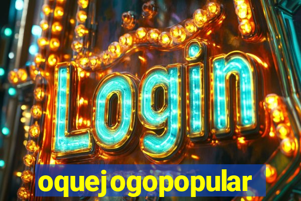 oquejogopopular