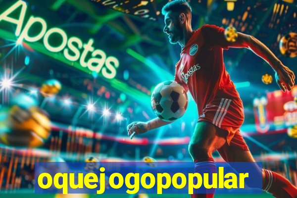 oquejogopopular