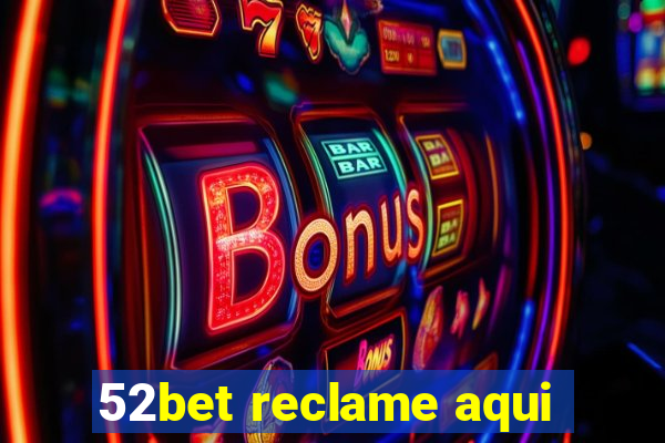 52bet reclame aqui