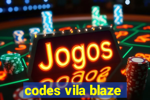 codes vila blaze