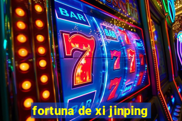 fortuna de xi jinping