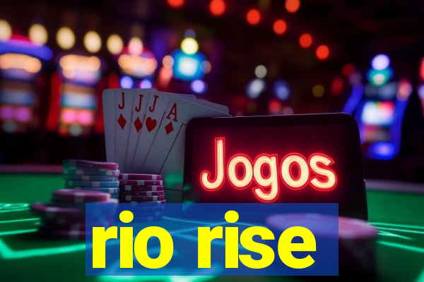 rio rise