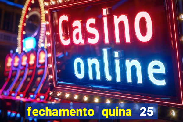 fechamento quina 25 garante quadra com