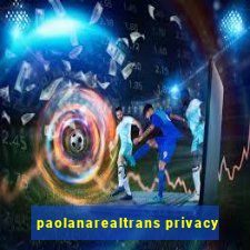 paolanarealtrans privacy