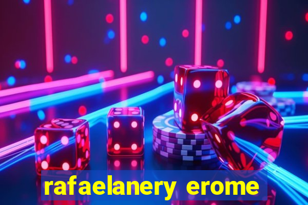 rafaelanery erome