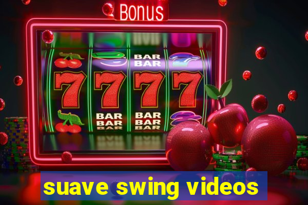 suave swing videos