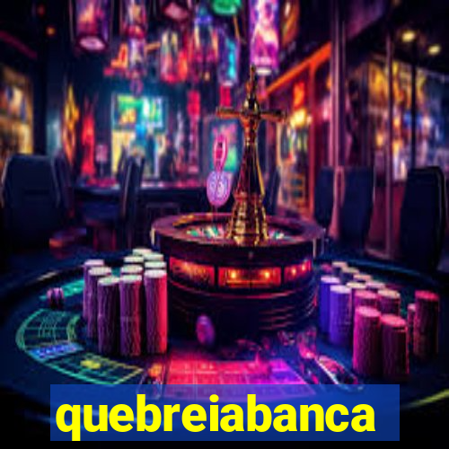 quebreiabanca