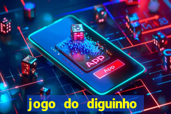 jogo do diguinho para ganhar dinheiro