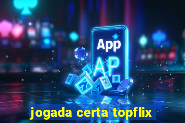 jogada certa topflix