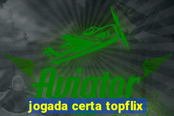 jogada certa topflix