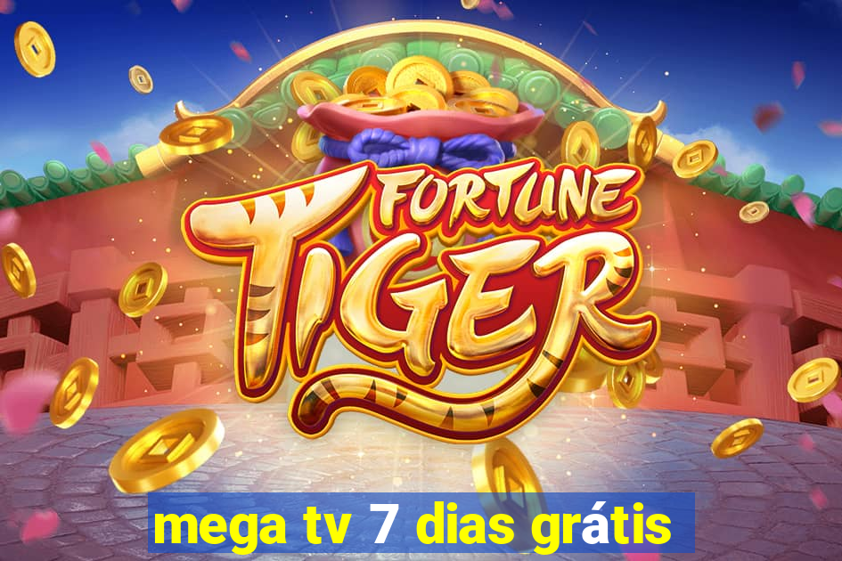 mega tv 7 dias grátis