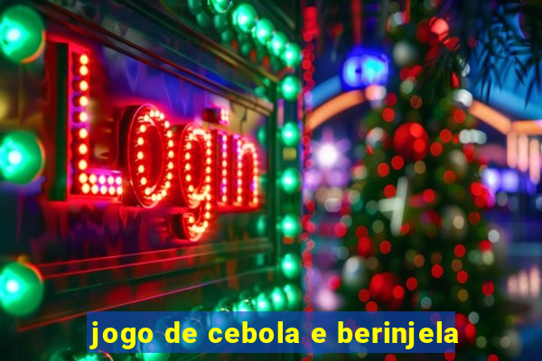 jogo de cebola e berinjela