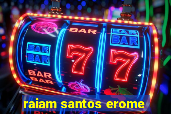 raiam santos erome