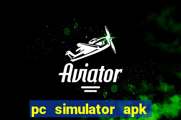 pc simulator apk dinheiro infinito