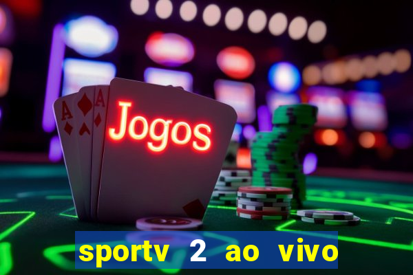 sportv 2 ao vivo futebol play hd