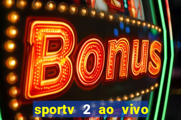 sportv 2 ao vivo futebol play hd