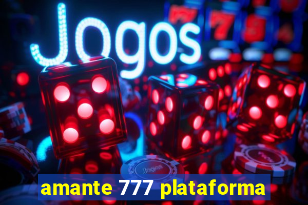 amante 777 plataforma