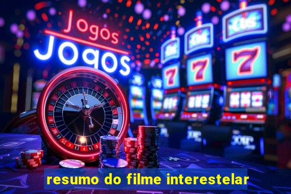 resumo do filme interestelar