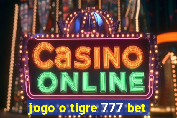 jogo o tigre 777 bet