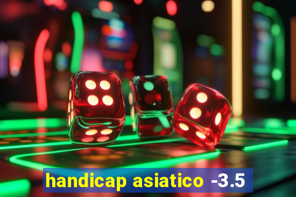 handicap asiatico -3.5