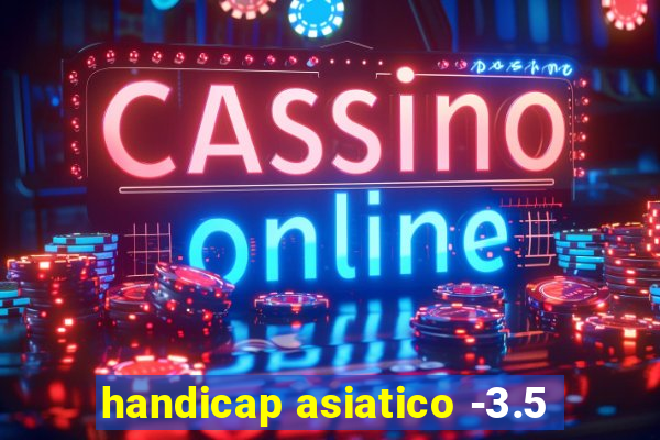 handicap asiatico -3.5