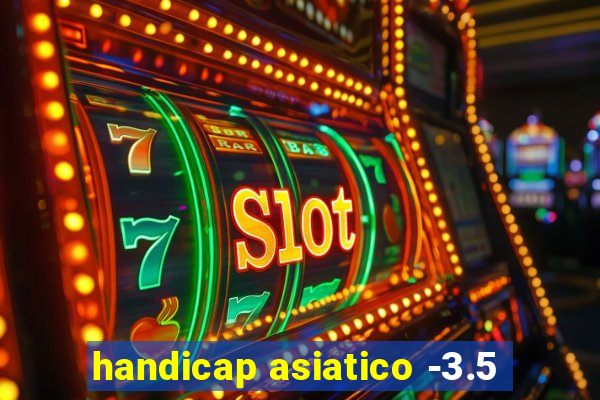 handicap asiatico -3.5