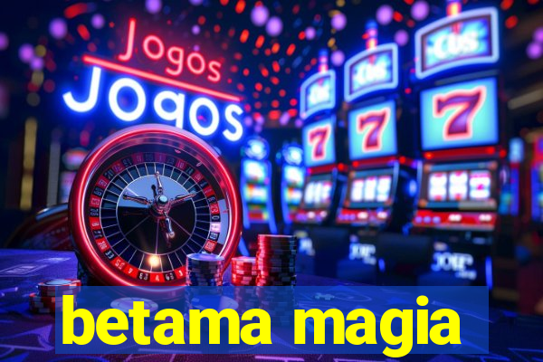 betama magia