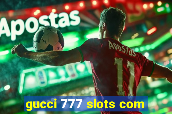 gucci 777 slots com