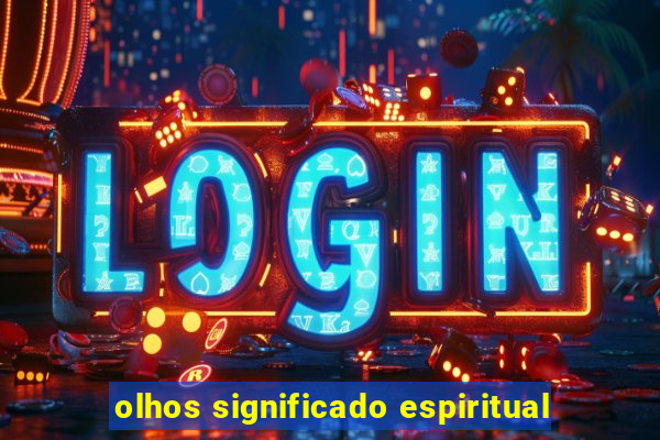 olhos significado espiritual