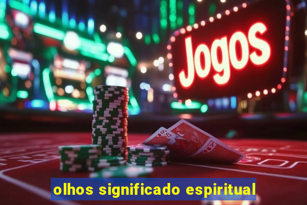 olhos significado espiritual