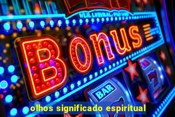 olhos significado espiritual