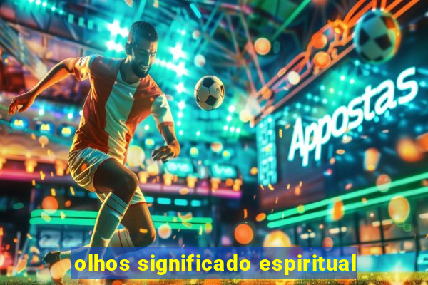 olhos significado espiritual