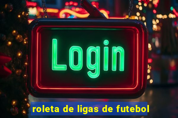 roleta de ligas de futebol