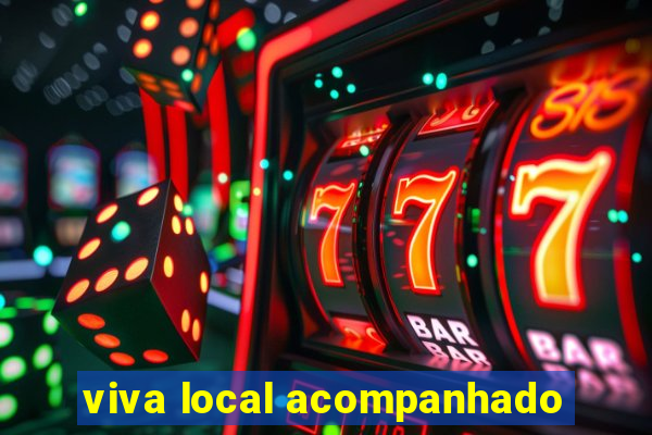 viva local acompanhado