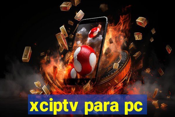 xciptv para pc