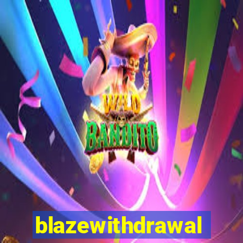 blazewithdrawal