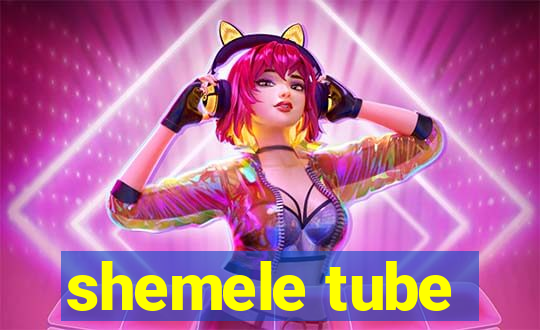 shemele tube