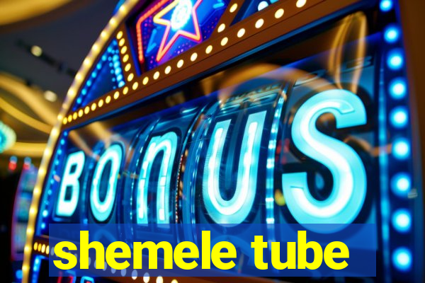 shemele tube